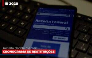 ir-2020-receita-federal-decide-manter-cronograma-de-restituicoes