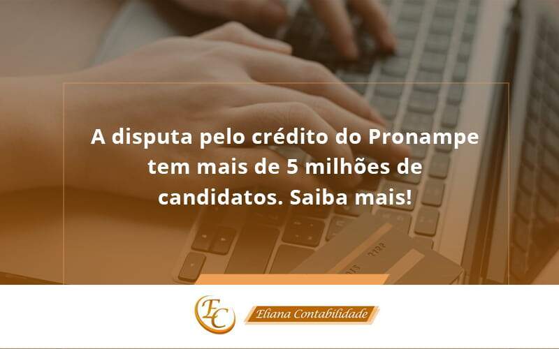 A Disputa Pelo Crédito Do Pronampe Tem Mais De 5 Milhões De Candidatos. Saiba Mais Eliana Contabilidade - Eliana Contabilidade