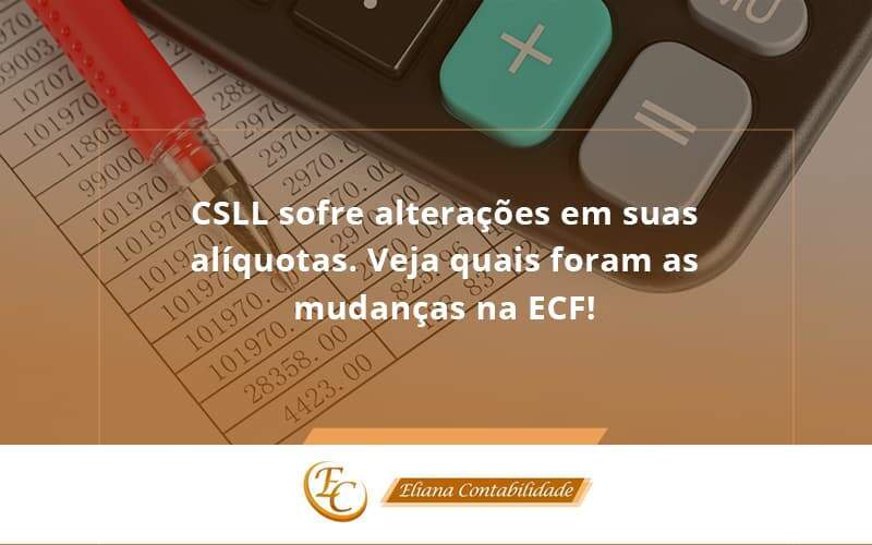 Csll Sofre Alterações Em Suas Alíquotas. Veja Quais Foram As Mudanças Na Ecf! Eliana Contabilidade - Eliana Contabilidade