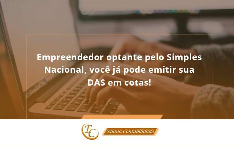 Empreendedor Optante Pelo Simples Nacional, Você Já Pode Emitir Sua Das Em Cotas! Eliana Contabilidade - Eliana Contabilidade