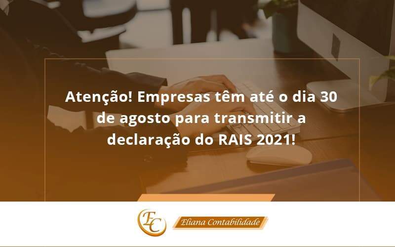 Empresas Têm Até O Dia 30 De Agosto Para Transmitir A Declaração Do Rais 2021 Eliana Contabilidade - Eliana Contabilidade