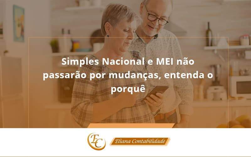 Simples Nacional E Mei Não Passarão Por Mudanças, Entenda O Porquê Eliana Contabilidade - Eliana Contabilidade