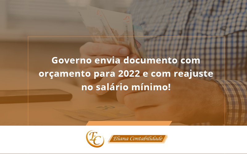 Governo Envia Documento Com Orçamento Para 2022 E Com Reajuste No Salário Mínimo! Eliana Contabilidade - Eliana Contabilidade