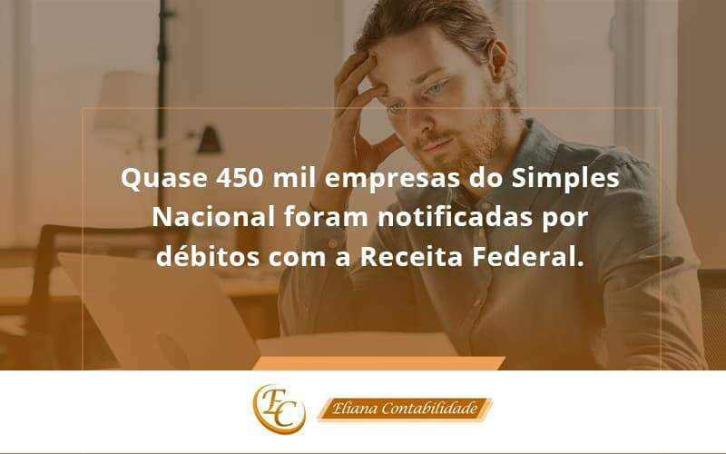 Quase 450 Mil Empresas Do Simples Nacional Foram Notificadas Por Débitos Com A Receita Federal. Eliana Contabilidade - Eliana Contabilidade