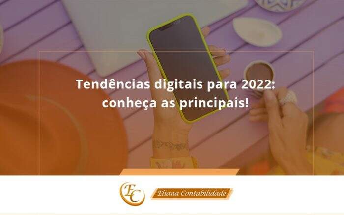 Tendências Digitais Para 2022 Conheça As Principais Eliana Contabilidade 2369